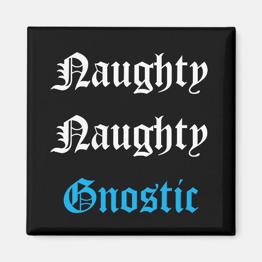 Naughty Gnostic Magnet (Vorne)