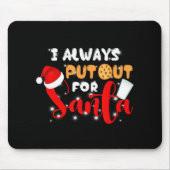Naughty I Always Put Out For Santa Xmas Cookies T Mousepad (Vorne)