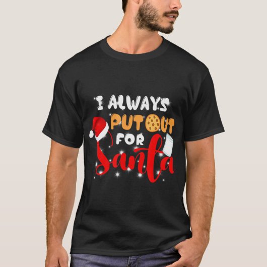 Naughty I Always Put Out For Santa Xmas Cookies T T-Shirt (Vorderseite)