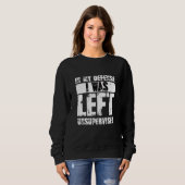 Naughty Jokes Sarcasm In My Defense I Was Left Uns Sweatshirt (Vorne ganz)
