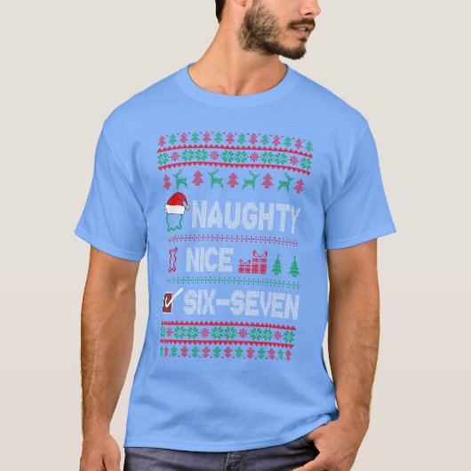Naughty Nice 6 7 Funny Brainrot Meme Ugly Xmas Six T-Shirt (Vorderseite)