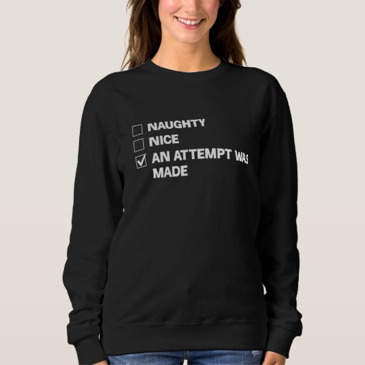Naughty Nice An Attempt Was Made Funny Sweatshirt (Vorderseite)