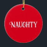 Naughty Nice doppelseitig Keramik Ornament<br><div class="desc">Bist du unartig oder nett? Dieses Weihnachtsschmuck hat zwei Seiten für beide Stimmungen.</div>