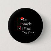 Naughty Nice I Plead The Fifth Funny Ugly Christma Button (Vorderseite)