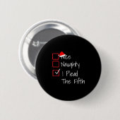 Naughty Nice I Plead The Fifth Funny Ugly Christma Button (Vorne & Hinten)
