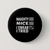 Naughty Nice I Swear I Tried Funny Christmas Button (Vorderseite)