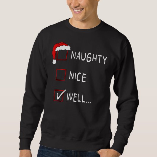 Naughty Nice List Well Xmas Men Women Christmas Sweatshirt (Vorderseite)