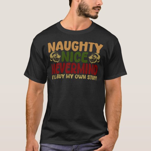 Naughty Nice Nevermind I'll Buy My Own Stuff T-Shirt (Vorderseite)