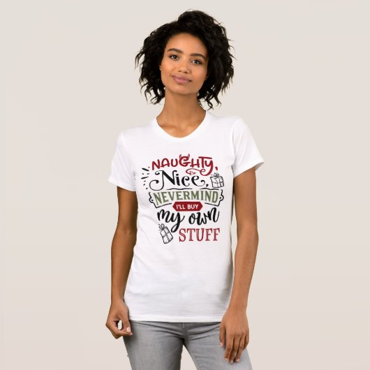 Naughty Nice Nevermind werde ich meine eigenen Wei T-Shirt (Vorne ganz)