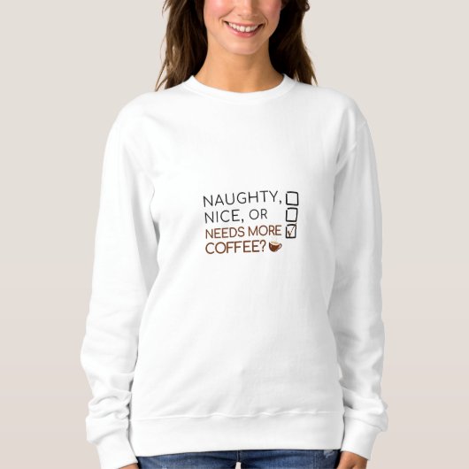 Naughty, Nice oder braucht mehr Kaffee? Funny Holi Sweatshirt (Vorderseite)