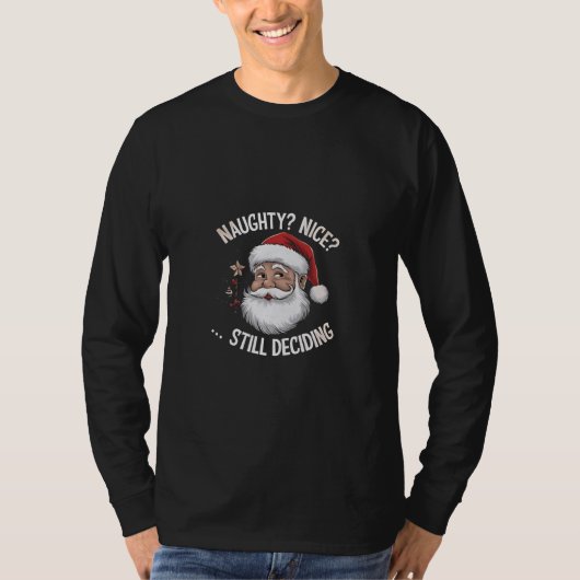 Naughty? Nice? STILL Deciding Funny Santa Claus T-Shirt (Vorderseite)