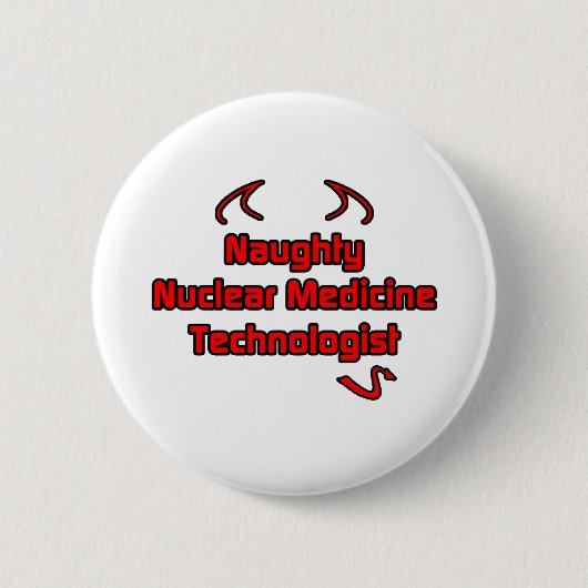 Naughty Nuklear Medicine Technologist Button (Vorderseite)