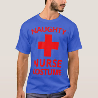 Naughty Nurse Costume Halloween Funny Sexy Nurse  T-Shirt