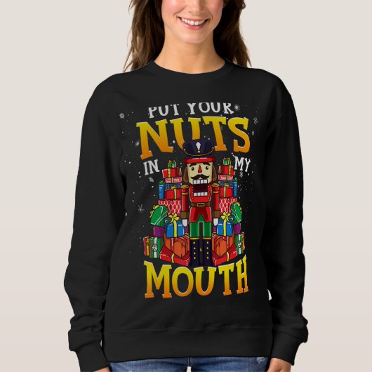 Naughty Nutcracker sagt mir, mir die Nüsse in die Sweatshirt (Vorderseite)