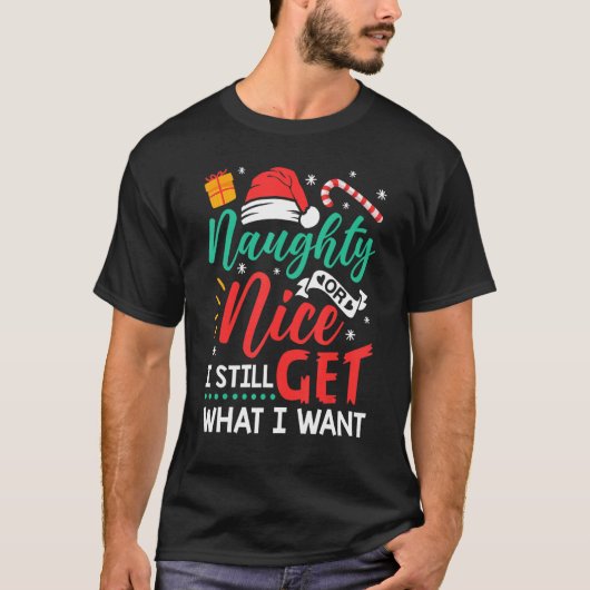 Naughty oder Nice bekomme ich immer noch das, was T-Shirt (Vorderseite)