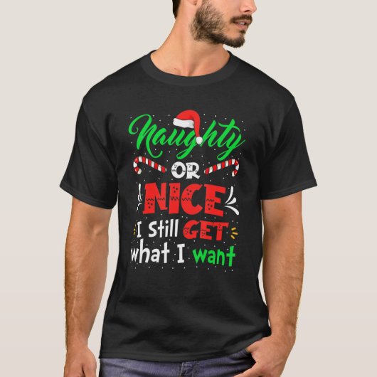 Naughty oder Nice bekomme ich immer noch das, was T-Shirt (Vorderseite)