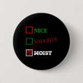 Naughty oder Nice oder feucht hässlich Weihnachtsj Button (Vorderseite)
