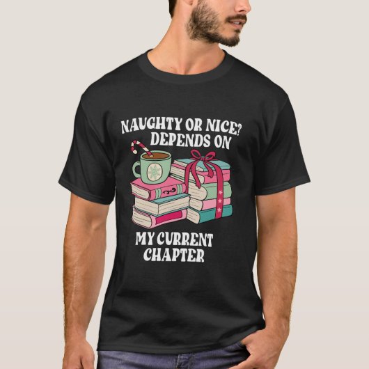 Naughty Or Nice Depends On My Current Chapter Book T-Shirt (Vorderseite)