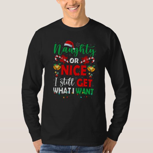 Naughty Or Nice I Still Get What I Want Family San T-Shirt (Vorderseite)