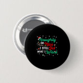 Naughty Or Nice Still Getting Everything Holiday H Button (Vorne & Hinten)