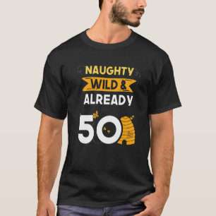 Naughty Wild & Bereits 50 Geburtstags-Bienenstock T-Shirt