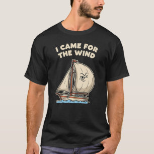 Nautischer Humor "Ich kam wegen des Windes"  T-Shirt