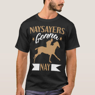 Naysayers Gonna Nay für Pferderennen T-Shirt