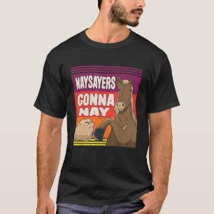 Naysayers Gonna Nay Reitsport Reitstrecke T-Shirt