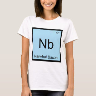 Nb - Narwhal Bacon Chemie Element Symbol Tee