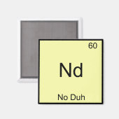 Nd - Kein Duh Chemistry Element Symbol Funny Magnet (Vorderseite/Rückseite)