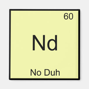 Nd - Kein Duh Chemistry Element Symbol Funny Magnet