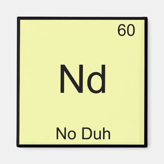 Nd - Kein Duh Chemistry Element Symbol Funny Magnet (Vorne)