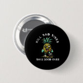 Ne Kill Bad Vibes Bang Good Ones Button (Vorne & Hinten)