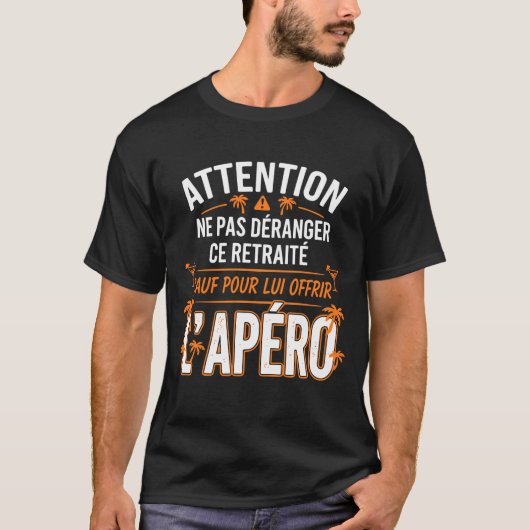 Ne Pas Déranger Ce Retraité Sauf Pour L'Apéro  T-Shirt (Vorderseite)