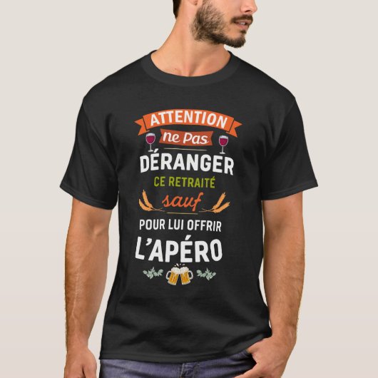 Ne Pas Déranger Ce Retraité Sauf Pour L'Apéro  T-Shirt (Vorderseite)