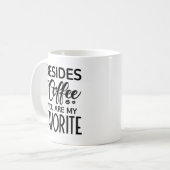 Neben Kaffee sind Sie mein Liebling Kaffeetasse (Vorderseite Links)