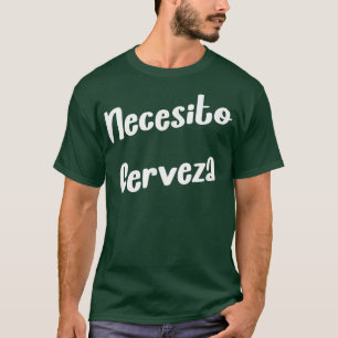 Necesito Cerveza Meican Beer Sarcastic Joke Sprich T-Shirt