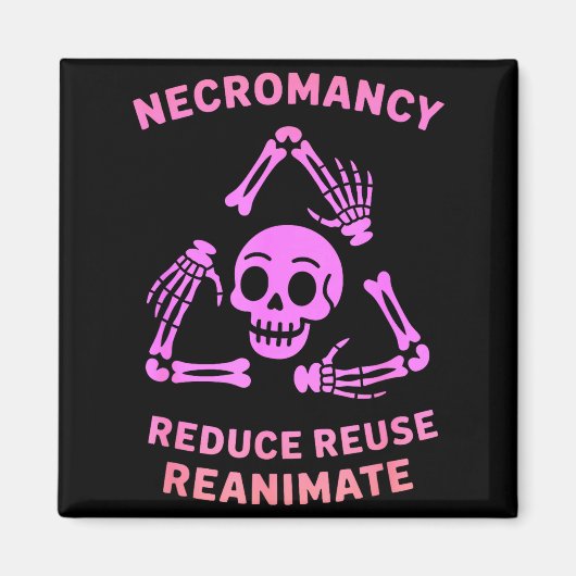 Necromancy Reduce Reuse Reanimate Skeleton Design  Magnet (Vorne)