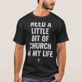 Need A Little Bit Of Church In My Life Tee _ Relig (Vorderseite)