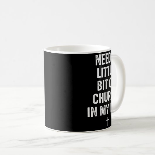 Need A Little Bit Of Church In My Life Tee _ Relig Kaffeetasse (VorderseiteRechts)