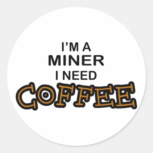 Need Cofee - Miner Runder Aufkleber (Vorderseite)