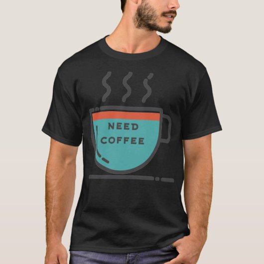 Need coffee coffee bean coffee junkie  T-Shirt (Vorderseite)