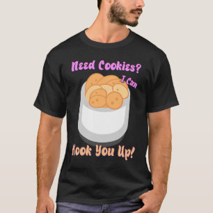 Need Cookies I Can Hook You Up  Humor Quotes T-Shirt