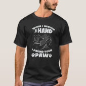 Needed A Hand Found A Paw Dog T-Shirt (Vorderseite)