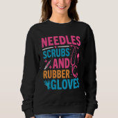 Needles Scrubs Rubber Gloves Phlebotomist Nurse Ph Sweatshirt (Vorderseite)