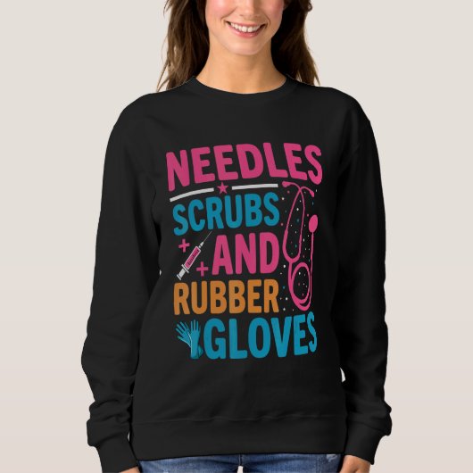 Needles Scrubs Rubber Gloves Phlebotomist Nurse Ph Sweatshirt (Vorderseite)