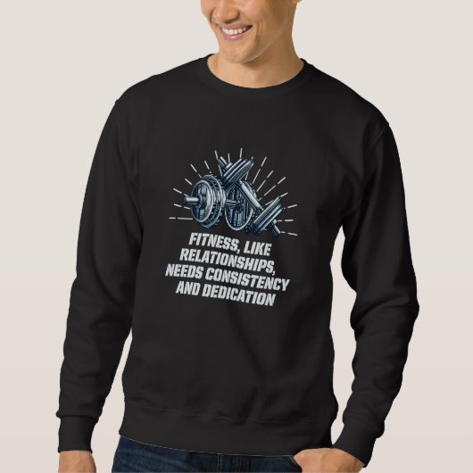 Needs Consistency and Dedication Workout Motivatio Sweatshirt (Vorderseite)