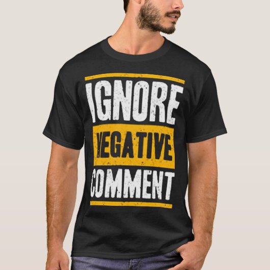 Negative Anmerkung ignorieren T-Shirt (Vorderseite)