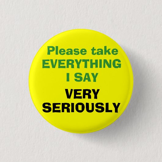 Nehmen Sie bitte ALLES, das ICH SEHR ERNSTHAFT Button (Vorderseite)