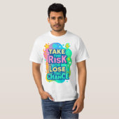 Nehmen Sie das Risiko oder verlieren Sie die Chanc T-Shirt (Vorne ganz)